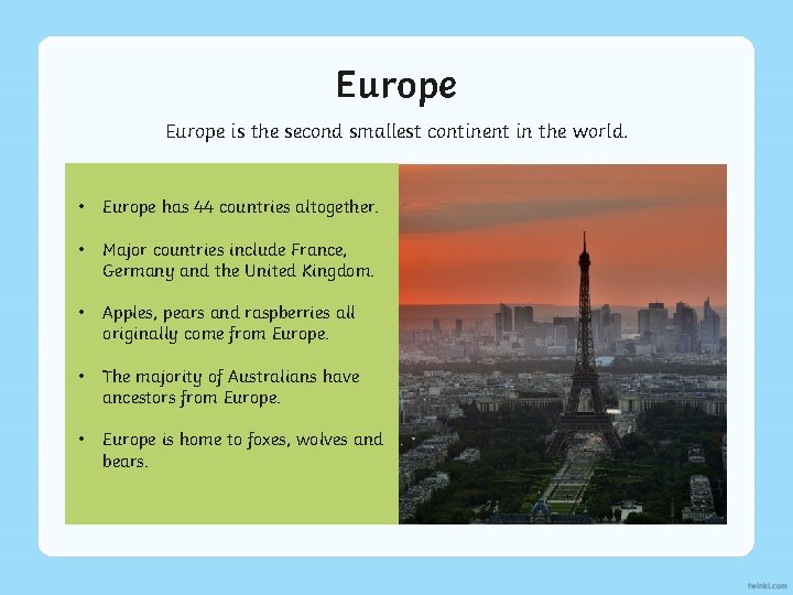 Europe is the second smallest continent in the world. • Europe has 44 countries