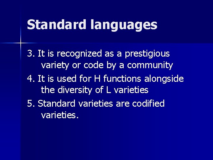 Standard languages 3. It is recognized as a prestigious variety or code by a