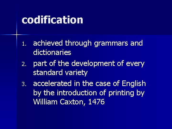 codification 1. 2. 3. achieved through grammars and dictionaries part of the development of