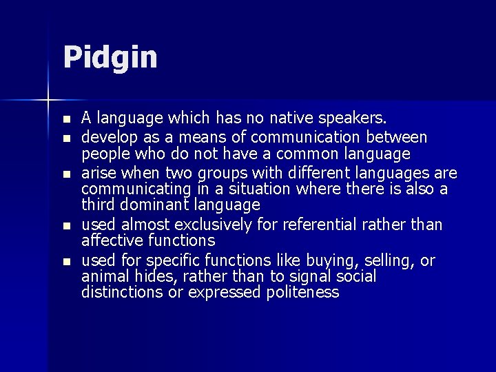 Pidgin n n A language which has no native speakers. develop as a means