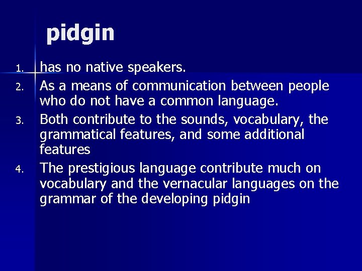 pidgin 1. 2. 3. 4. has no native speakers. As a means of communication