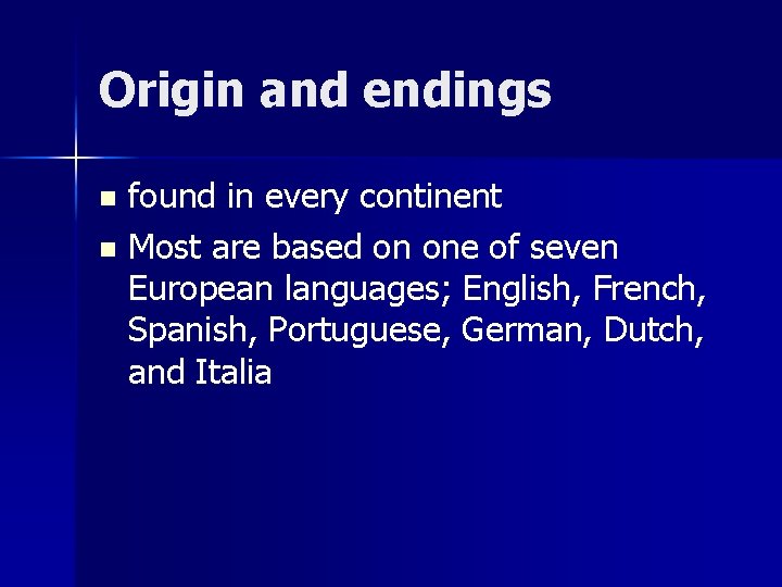 Origin and endings found in every continent n Most are based on one of