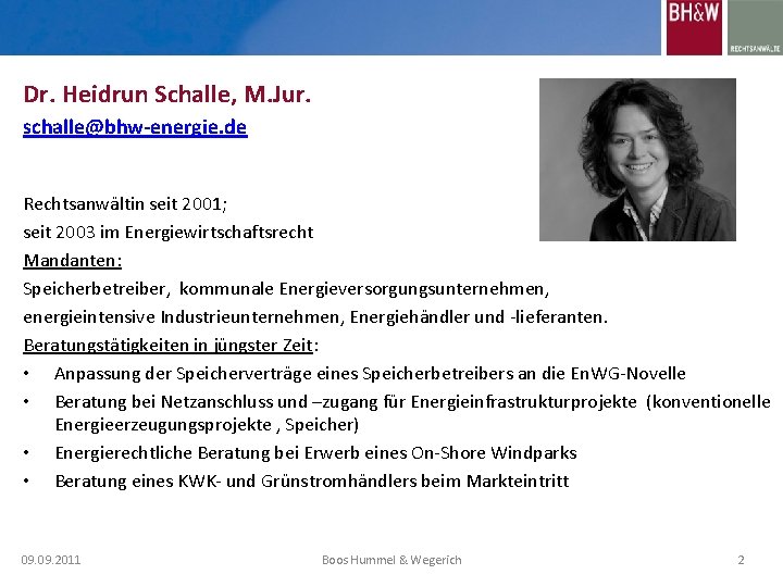 Dr. Heidrun Schalle, M. Jur. schalle@bhw-energie. de Rechtsanwältin seit 2001; seit 2003 im Energiewirtschaftsrecht