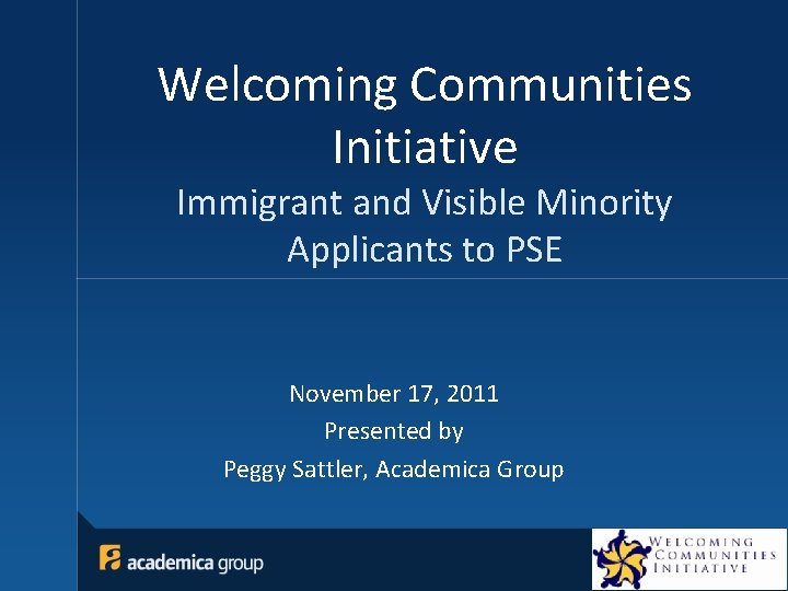 Welcoming Communities Initiative Immigrant and Visible Minority Applicants to PSE November 17, 2011 Presented