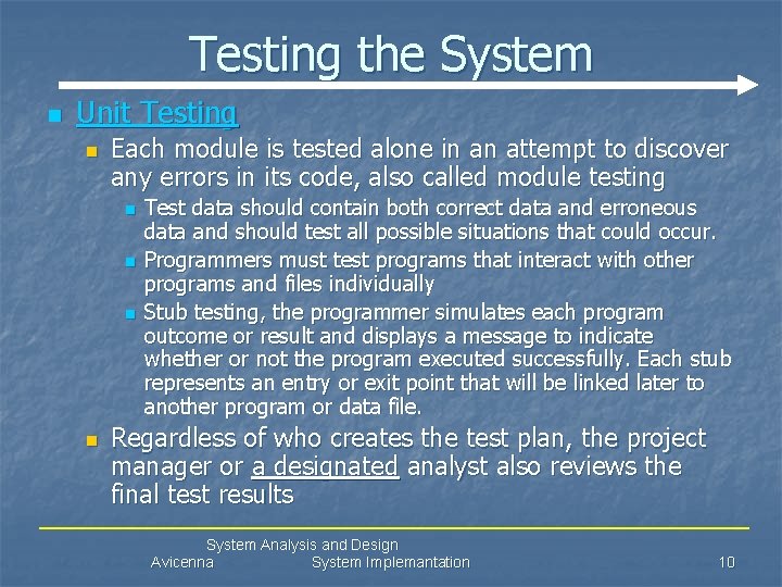 Testing the System n Unit Testing n Each module is tested alone in an