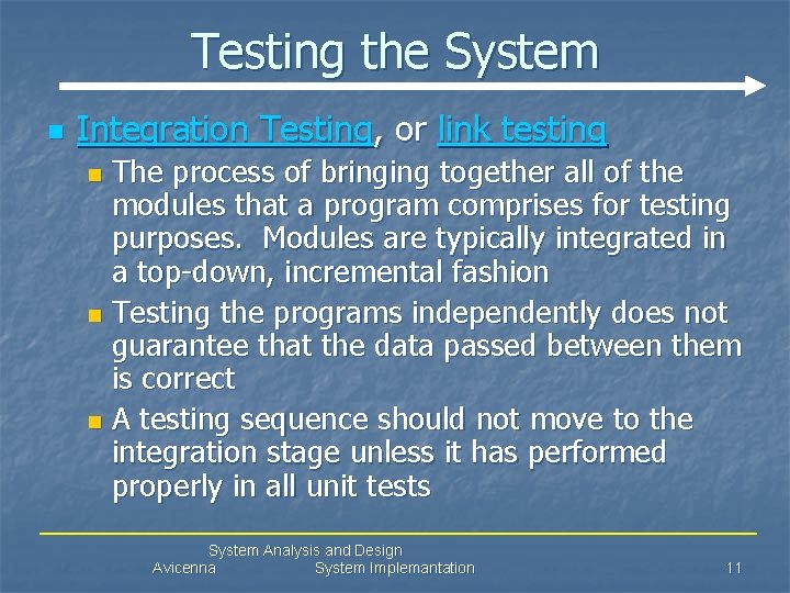 Testing the System n Integration Testing, or link testing The process of bringing together
