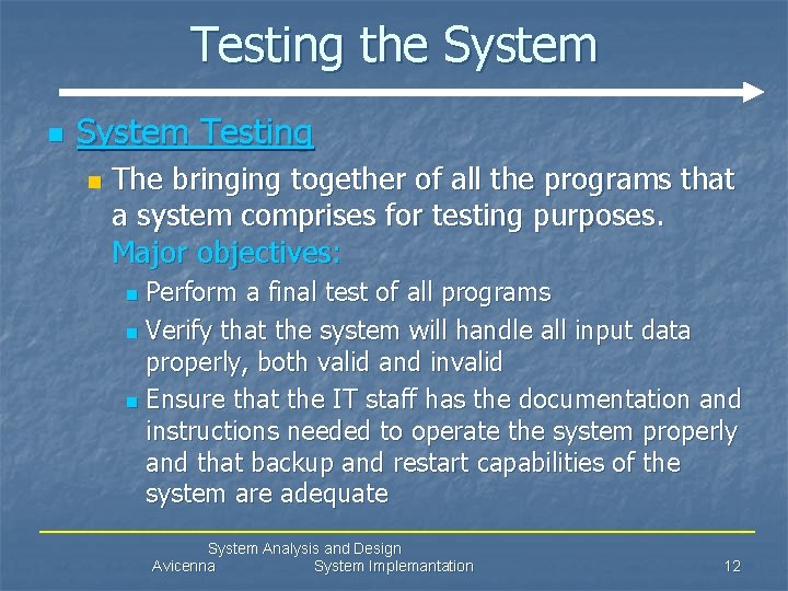 Testing the System n System Testing n The bringing together of all the programs