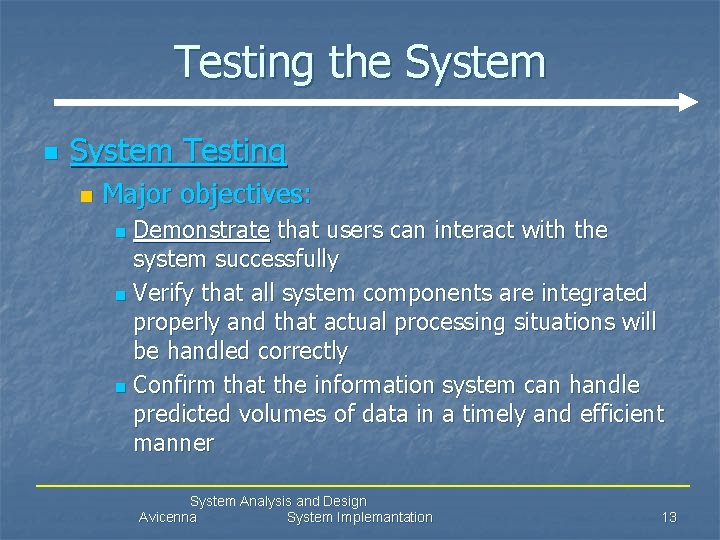 Testing the System n System Testing n Major objectives: Demonstrate that users can interact