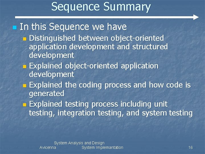 Sequence Summary n In this Sequence we have Distinguished between object-oriented application development and