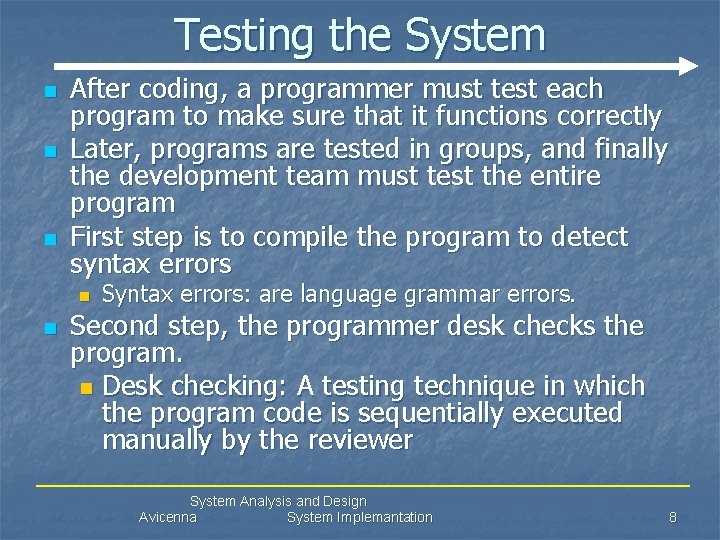 Testing the System n n n After coding, a programmer must test each program