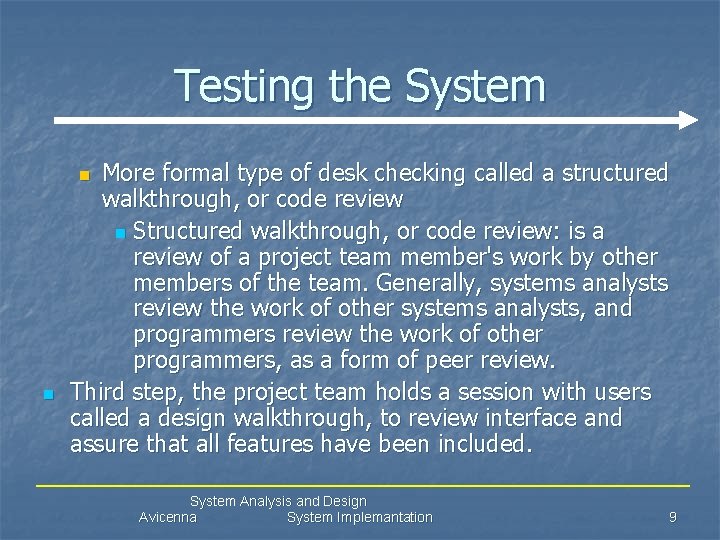 Testing the System More formal type of desk checking called a structured walkthrough, or