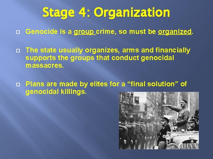 Stage 4: Organization Genocide is a group crime, so must be organized. The state
