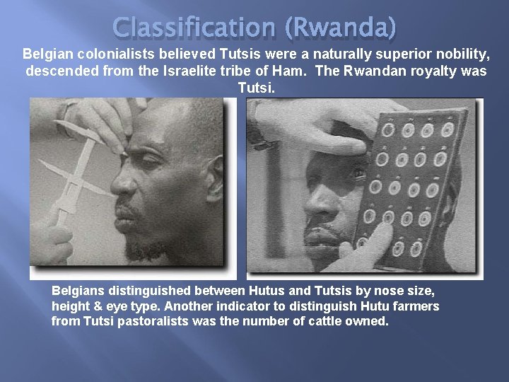 Classification (Rwanda) Belgian colonialists believed Tutsis were a naturally superior nobility, descended from the