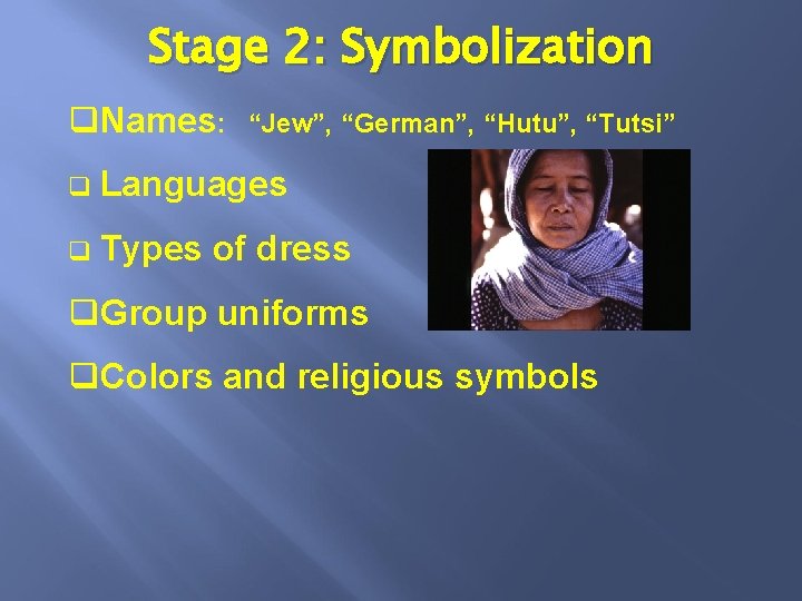 Stage 2: Symbolization q. Names: “Jew”, “German”, “Hutu”, “Tutsi” q Languages q Types of