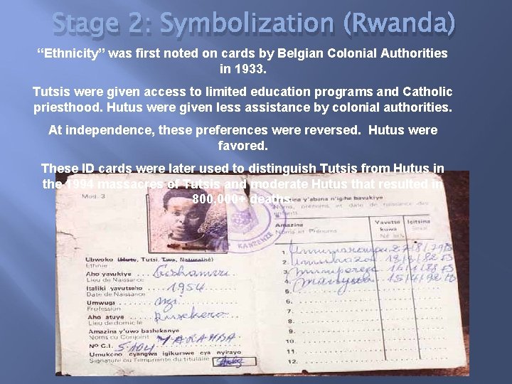 Stage 2: Symbolization (Rwanda) “Ethnicity” was first noted on cards by Belgian Colonial Authorities