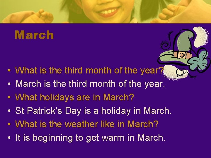 March • • • What is the third month of the year? March is