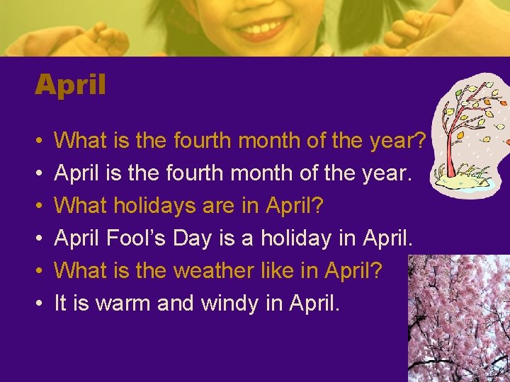 April • • • What is the fourth month of the year? April is