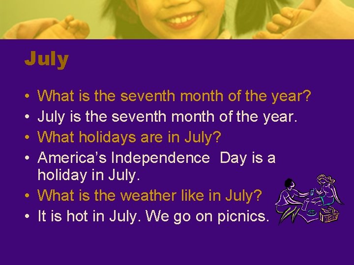 July • • What is the seventh month of the year? July is the
