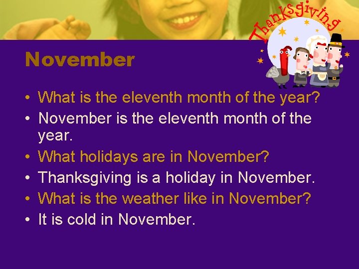 November • What is the eleventh month of the year? • November is the