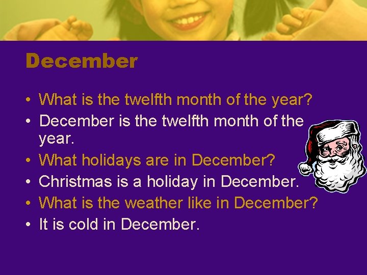 December • What is the twelfth month of the year? • December is the