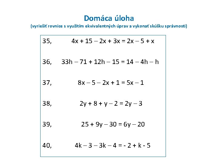 Domáca úloha (vyriešiť rovnice s využitím ekvivalentných úprav a vykonať skúšku správnosti) 35, 4