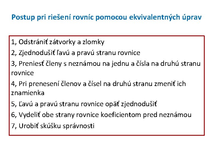 Postup pri riešení rovníc pomocou ekvivalentných úprav 1, Odstrániť zátvorky a zlomky 2, Zjednodušiť