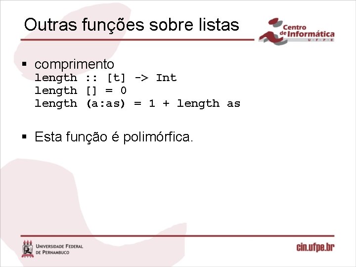 Outras funções sobre listas § comprimento length : : [t] -> Int length []