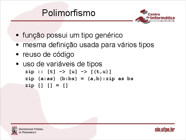Polimorfismo § § função possui um tipo genérico mesma definição usada para vários tipos