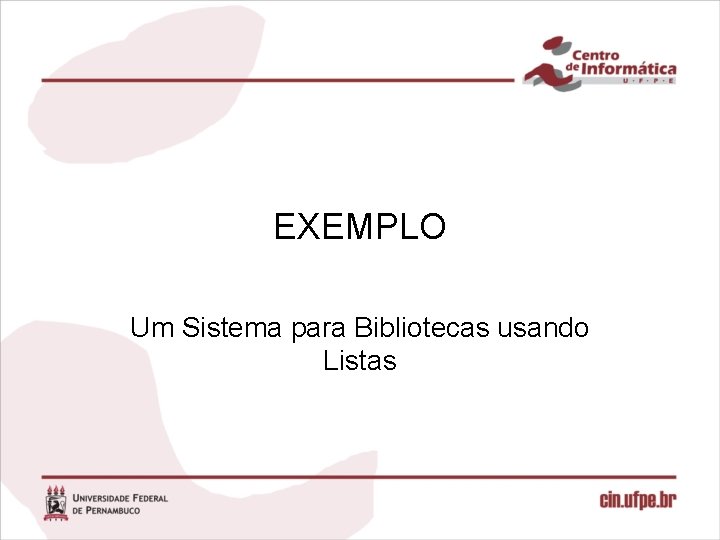 EXEMPLO Um Sistema para Bibliotecas usando Listas 