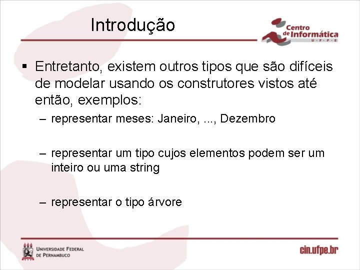 Introdução § Entretanto, existem outros tipos que são difíceis de modelar usando os construtores