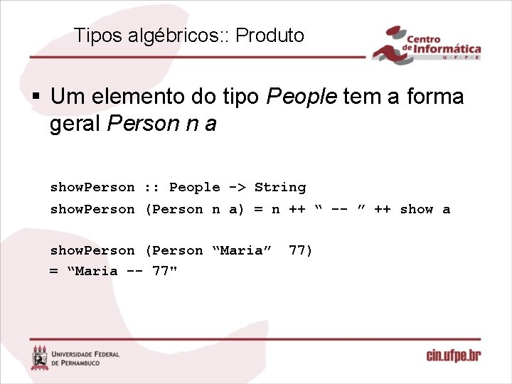 Tipos algébricos: : Produto § Um elemento do tipo People tem a forma geral