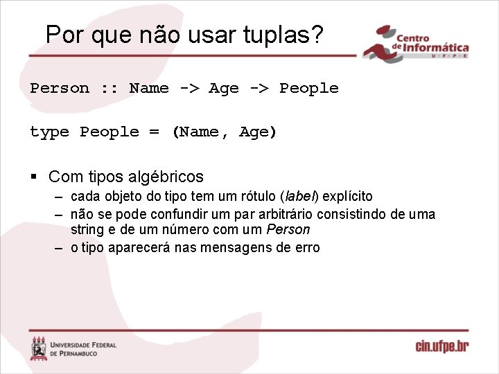 Por que não usar tuplas? Person : : Name -> Age -> People type