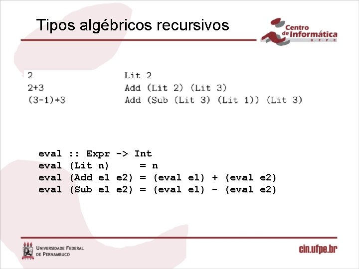 Tipos algébricos recursivos eval : : Expr -> Int (Lit n) = n (Add