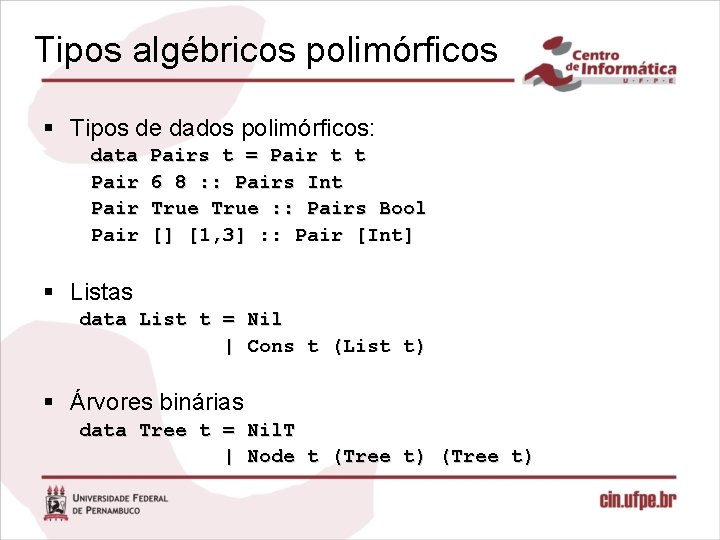 Tipos algébricos polimórficos § Tipos de dados polimórficos: data Pairs t = Pair t