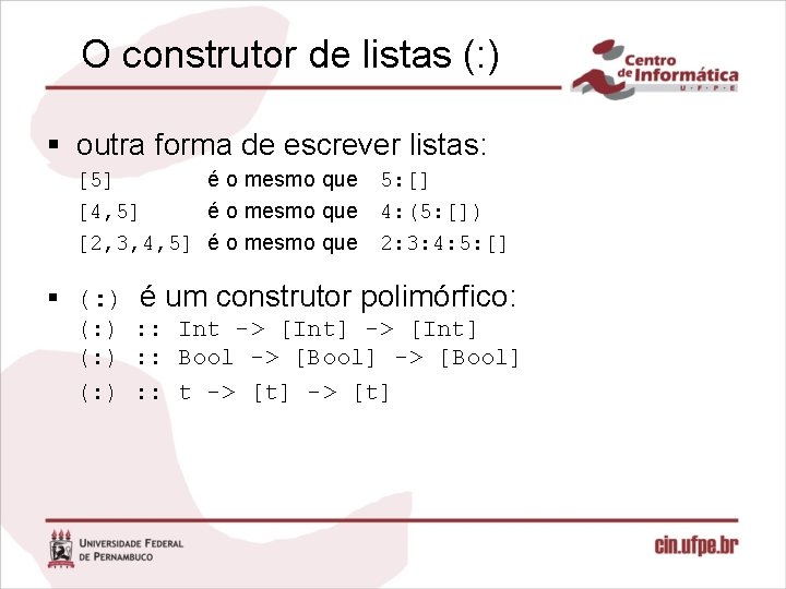 O construtor de listas (: ) § outra forma de escrever listas: [5] é