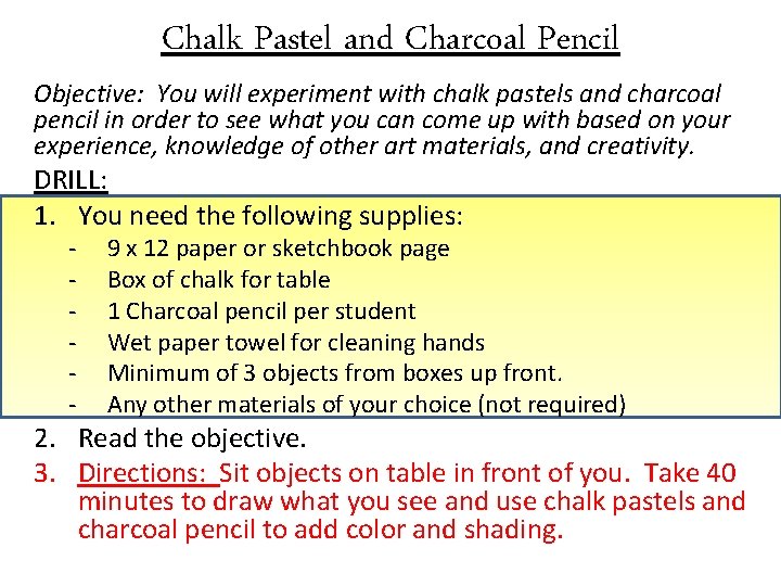 Chalk Pastel and Charcoal Pencil Objective: You will experiment with chalk pastels and charcoal