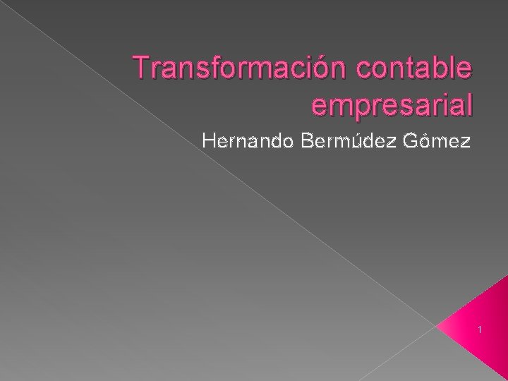Transformación contable empresarial Hernando Bermúdez Gómez 1 