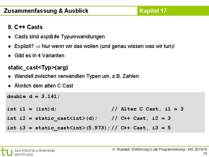 Zusammenfassung & Ausblick Kapitel 17 9. C++ Casts ● Casts sind explizite Typumwandlungen ●