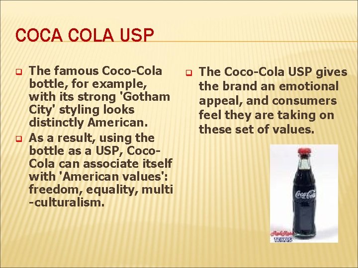 COCA COLA USP q q The famous Coco-Cola bottle, for example, with its strong