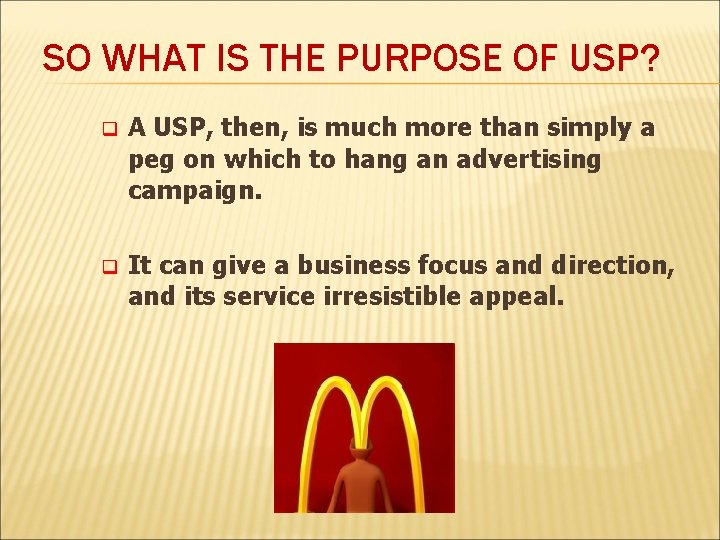 SO WHAT IS THE PURPOSE OF USP? q A USP, then, is much more