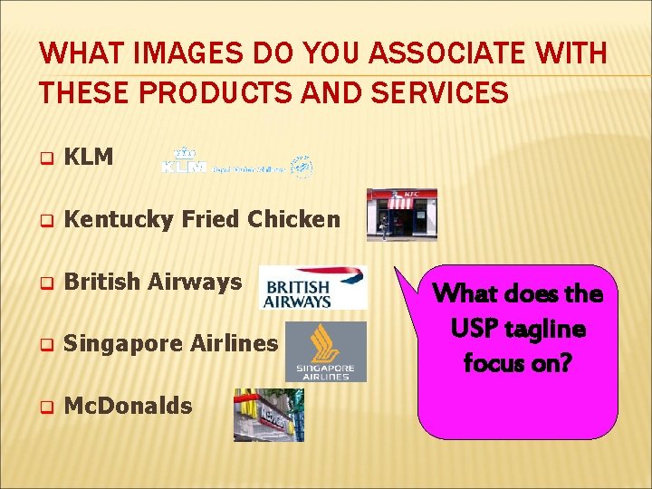 WHAT IMAGES DO YOU ASSOCIATE WITH THESE PRODUCTS AND SERVICES q KLM q Kentucky