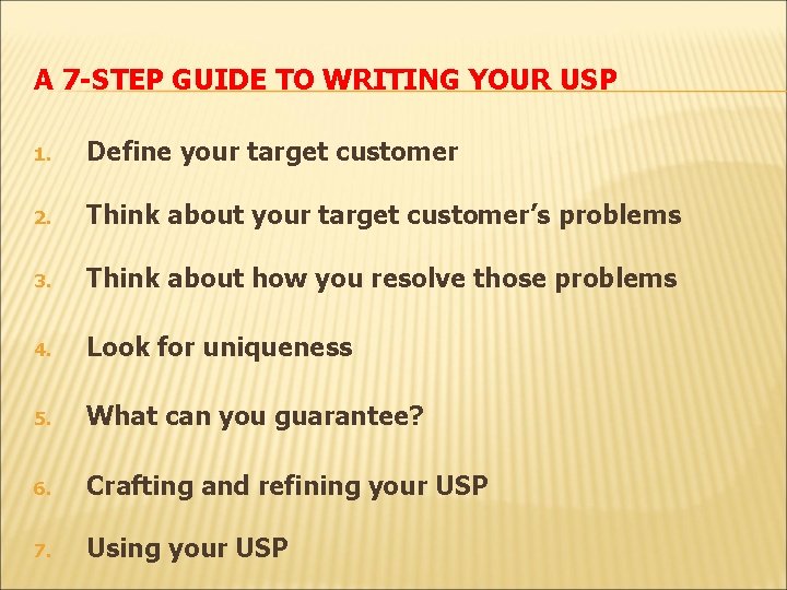 A 7 -STEP GUIDE TO WRITING YOUR USP 1. Define your target customer 2.