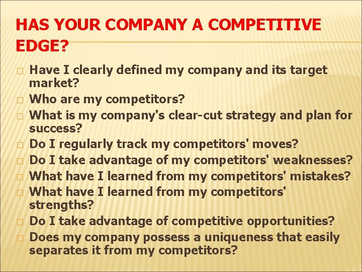 HAS YOUR COMPANY A COMPETITIVE EDGE? � � � � � Have I clearly