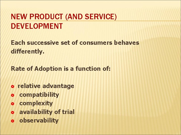 NEW PRODUCT (AND SERVICE) DEVELOPMENT Each successive set of consumers behaves differently. Rate of