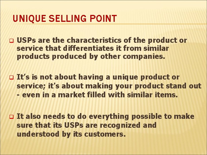 UNIQUE SELLING POINT q USPs are the characteristics of the product or service that