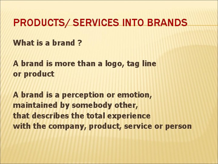 PRODUCTS/ SERVICES INTO BRANDS What is a brand ? A brand is more than
