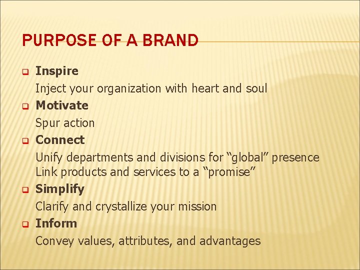 PURPOSE OF A BRAND q q q Inspire Inject your organization with heart and