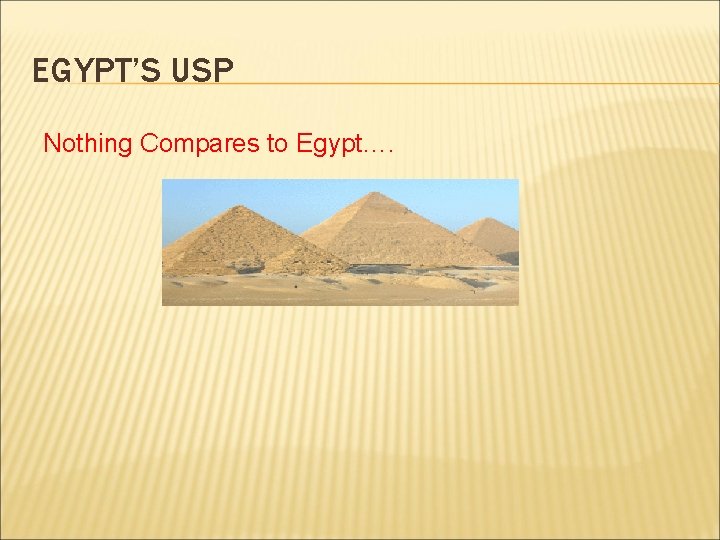 EGYPT’S USP Nothing Compares to Egypt…. 