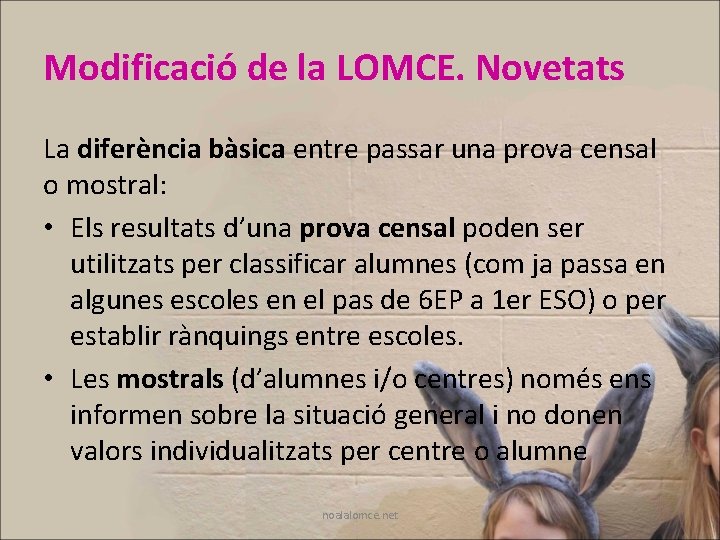 Modificació de la LOMCE. Novetats La diferència bàsica entre passar una prova censal o Modificació de la LOMCE. Novetats La diferència bàsica entre passar una prova censal o
