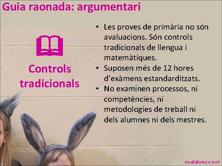 Guia raonada: argumentari Controls tradicionals • Les proves de primària no són avaluacions. Són